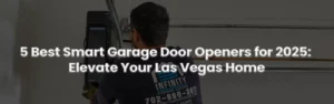 5 Best Smart Garage Door Openers for 2025: Elevate Your Las Vegas Home